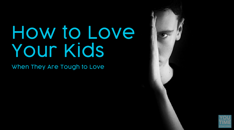 How to love your kids, when they are tough to love - YouTime Coaching