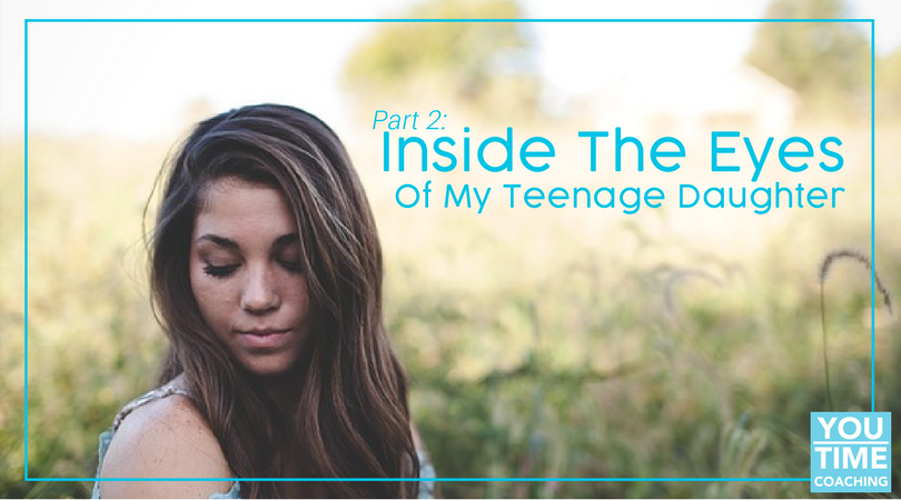 Inside the eyes of my Teenage Daughter Part 2