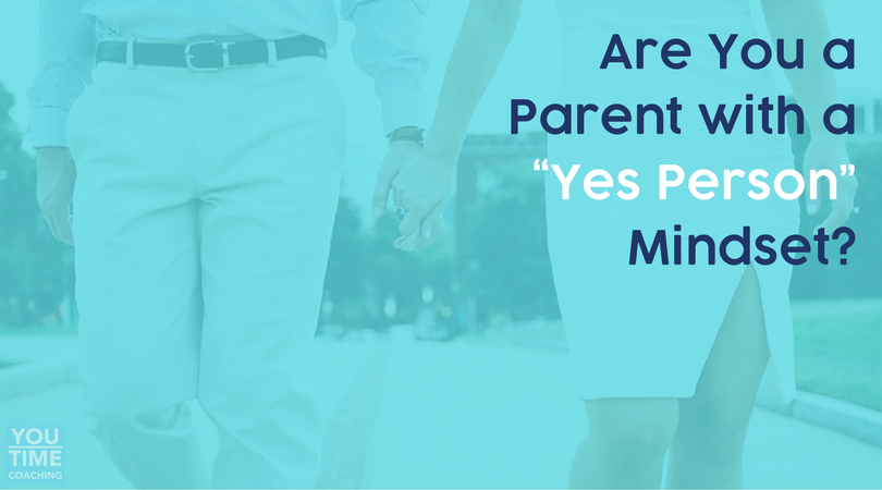 Are You a Parent with a “Yes Person” Mindset?