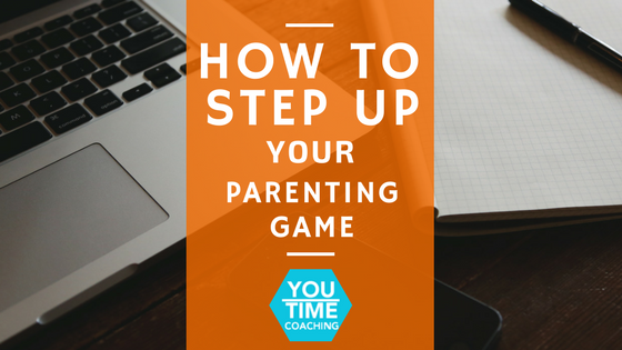 How to Step Up Your Parenting Game