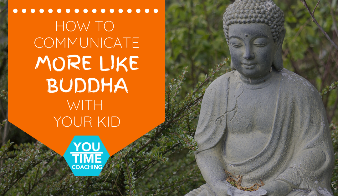 How to Communicate More Like Buddha with Your Kids