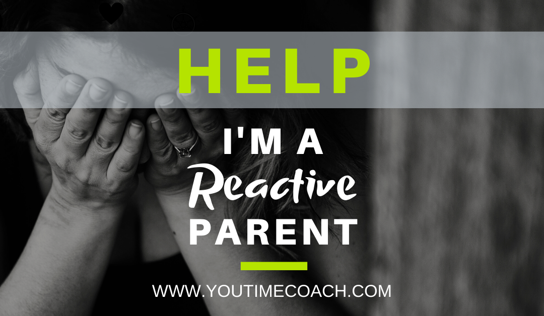 Help, I’m A Reactive Parent